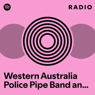 Western Australia Police Pipe Band and Scott Wallace and Simon Riopel and Stuart Robertson and David Stone and Adam Sutherland Radio