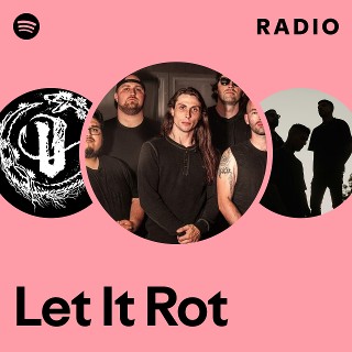 Let It Rot | Spotify