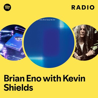 洋楽 Brian Eno Kevin Shields Ambient Shoegaze Brian Eno with Kevin Shields | Spotify
