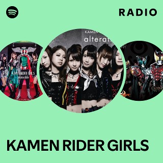 KAMEN RIDER GIRLS | Spotify