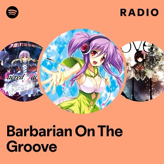 Barbarian On The Groove Radio | Spotify Playlist
