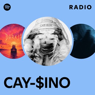 CAY-$INO Radio | Spotify Playlist