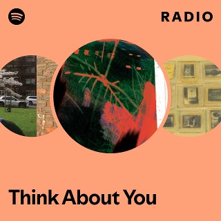 Think About You Radio | Spotify Playlist