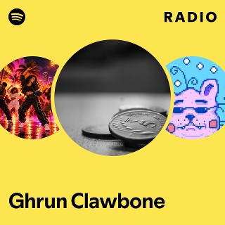 Ghrun Clawbone Radio | Spotify Playlist
