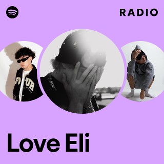 Love Eli Radio | Spotify Playlist