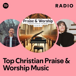 Top Christian Praise Worship Music Radio Spotify Playlist