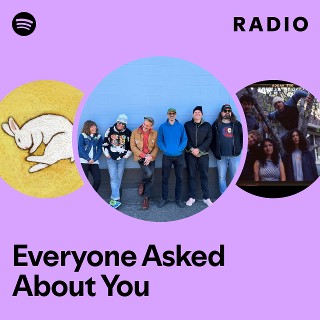 Everyone Asked About You | Spotify