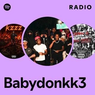 Babydonkk3 Radio | Spotify Playlist