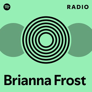Brianna Frost Radio | Spotify Playlist
