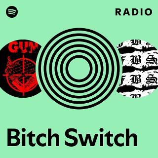 Bitch Switch | Spotify