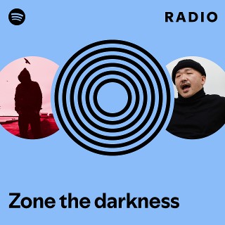 Zone the darkness | Spotify