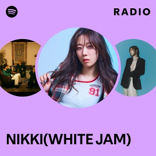 NIKKI(WHITE JAM) | Spotify