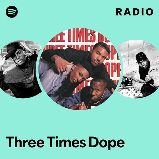 Three Times Dope | Spotify 