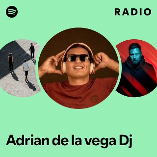 Adrian de la vega Dj Radio | Spotify Playlist