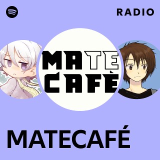 MATECAFÉ Radio - playlist by Spotify | Spotify