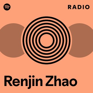 Renjin Zhao Radio | Spotify Playlist