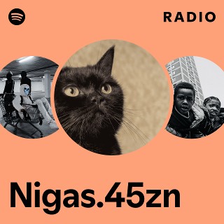 Nigas.45zn Radio | Spotify Playlist