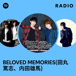 BELOVED MEMORIES(田丸篤志、内田雄馬) Radio | Spotify Playlist