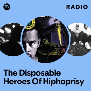 洋楽 The Disposable Heroes of HIPHOPRISY The Disposable Heroes Of Hiphoprisy Radio | Spotify Playlist