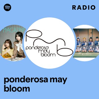 ponderosa may bloom / Once More, With 〜 ponderosa may bloom | Spotify