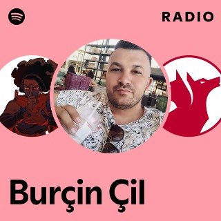 Burçin Çil Radio playlist by Spotify Spotify 