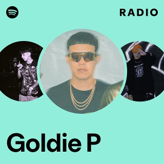 Goldie P Radio - playlist by Spotify | Spotify