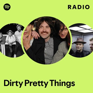 Dirty Pretty Things | Spotify