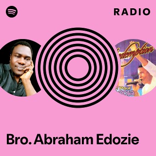 Bro. Abraham Edozie Radio | Spotify Playlist
