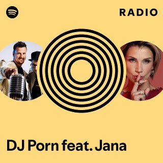 DJ Porn feat Jana Radio playlist by Spotify Spotify 