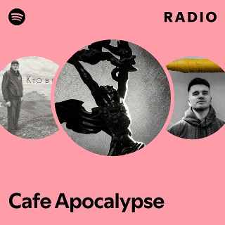 Cafe Apocalypse Radio | Spotify Playlist
