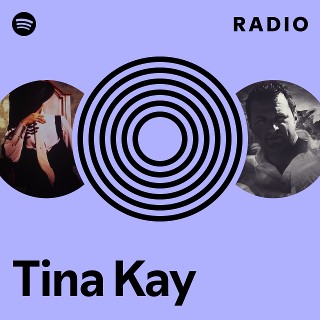 Tina Kay Radio | Spotify Playlist