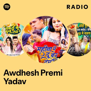 Awdhesh Premi Yadav Radio playlist by Spotify Spotify