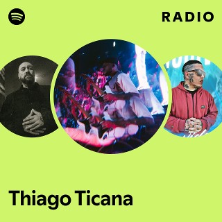 Thiago Ticana Radio | Spotify Playlist