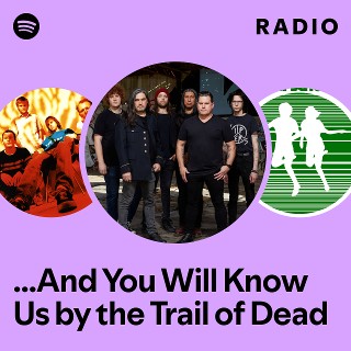 And You Will Know Us by the Trail of Dead | Spotify