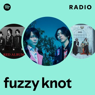fuzzy knot | Spotify