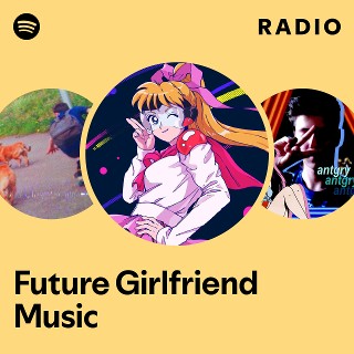 邦楽 Future Girlfriend Music Future Girlfriend Music | Spotify