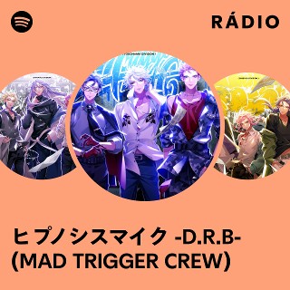ヒプノシスマイク -D.R.B- (MAD TRIGGER CREW) | Spotify