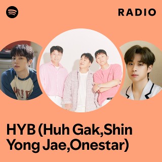 HYB (Huh Gak,Shin Yong Jae,Onestar) Radio - playlist by Spotify | Spotify