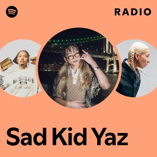 fuu 　sad kid yaz loco t Sad Kid Yaz | Spotify
