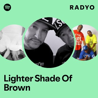 Lighter Shade Of Brown | Spotify