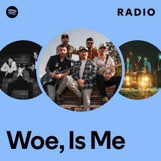Woe, Is Me | Spotify