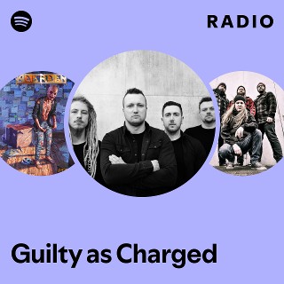 Guilty as Charged | Spotify