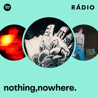 nothing,nowhere. | Spotify