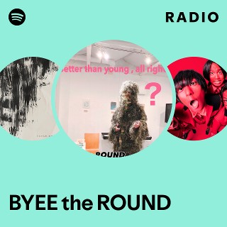 BYEE the ROUND | Spotify