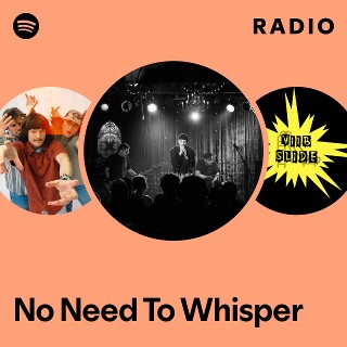 No Need To Whisper | Spotify