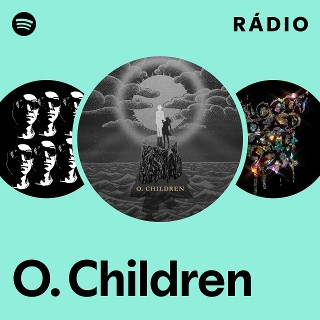 O. Children | Spotify