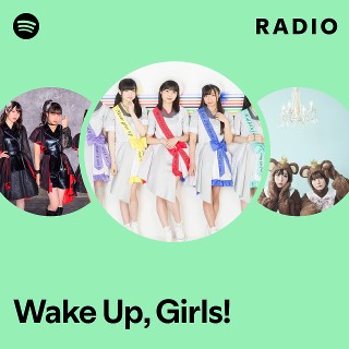 Wake Up, Girls! | Spotify