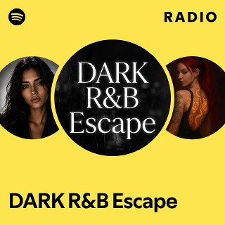 DARK R&B Escape Radio | Spotify Playlist