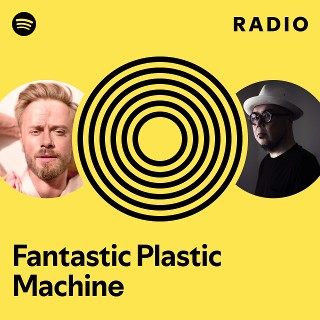 Fantastic Plastic Machine | Spotify