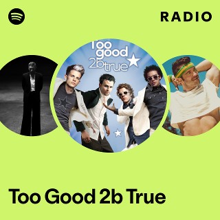Too Good 2b True Radio | Spotify Playlist
